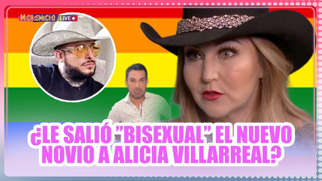 ¿Le salió ”Bisexual” el nuevo novio a Alicia Villarreal? / MICHISMECITO
