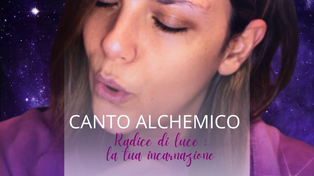 Canto alchemico : Radici di luce - la tua incarnazione