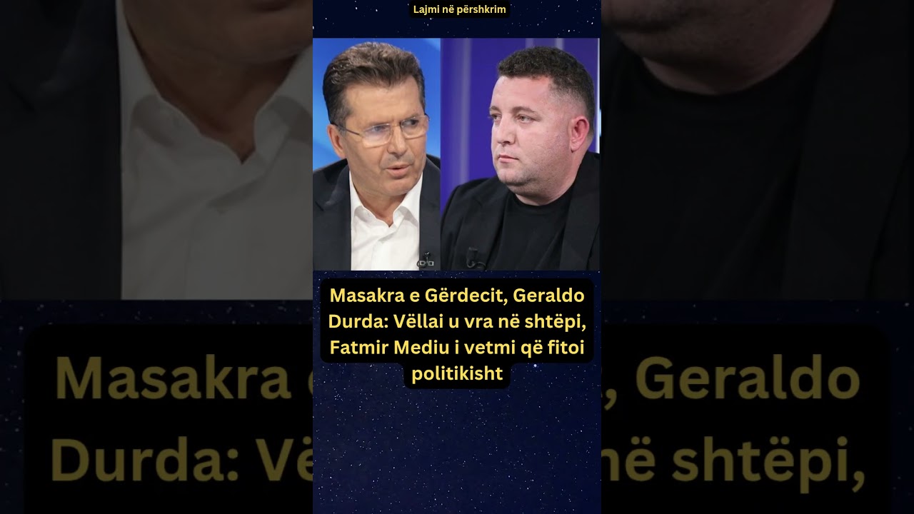 Masakra e Gërdecit, Geraldo Durda: Vëllai u vra në shtëpi, Fatmir Mediu i vetmi që fitoi politikisht
