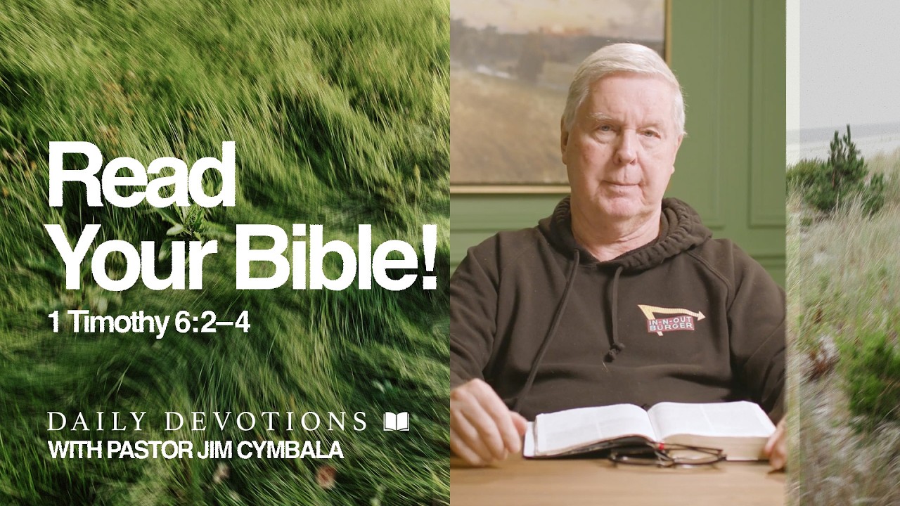 Daily Devotional | Read Your Bible! | 1 Timothy 6:2&ndash;4 | Pastor Jim Cymbala