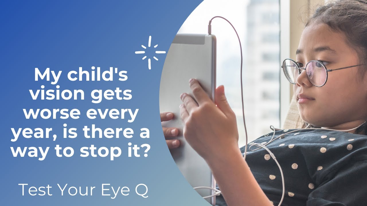 Test your EyeQ: My child's vision gets worse every year.  Is there a way to stop it?