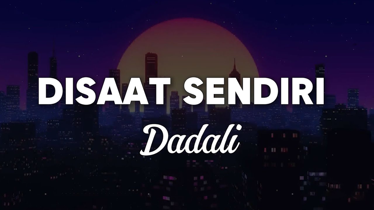 Dadali - Disaat Sendiri (Lirik)