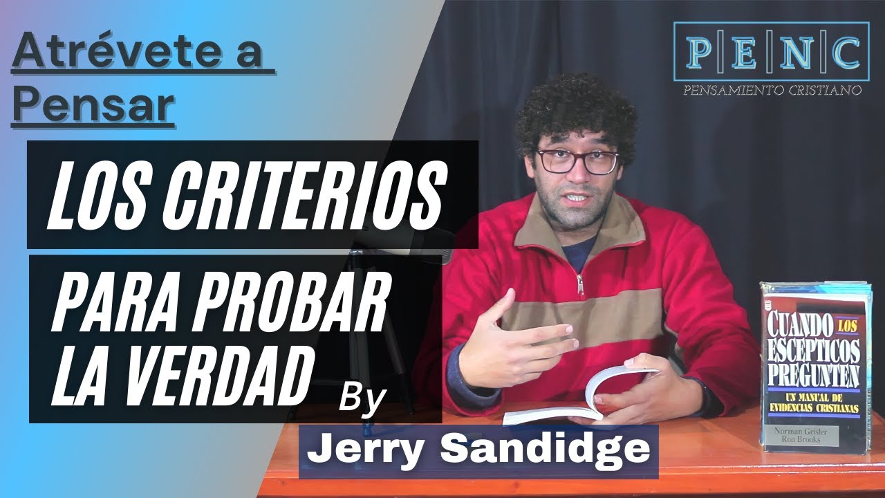 Los criterios para probar la verdad (ATRÉVETE A PENSAR by Jerry Sandidge )por Pensamiento Cristiano