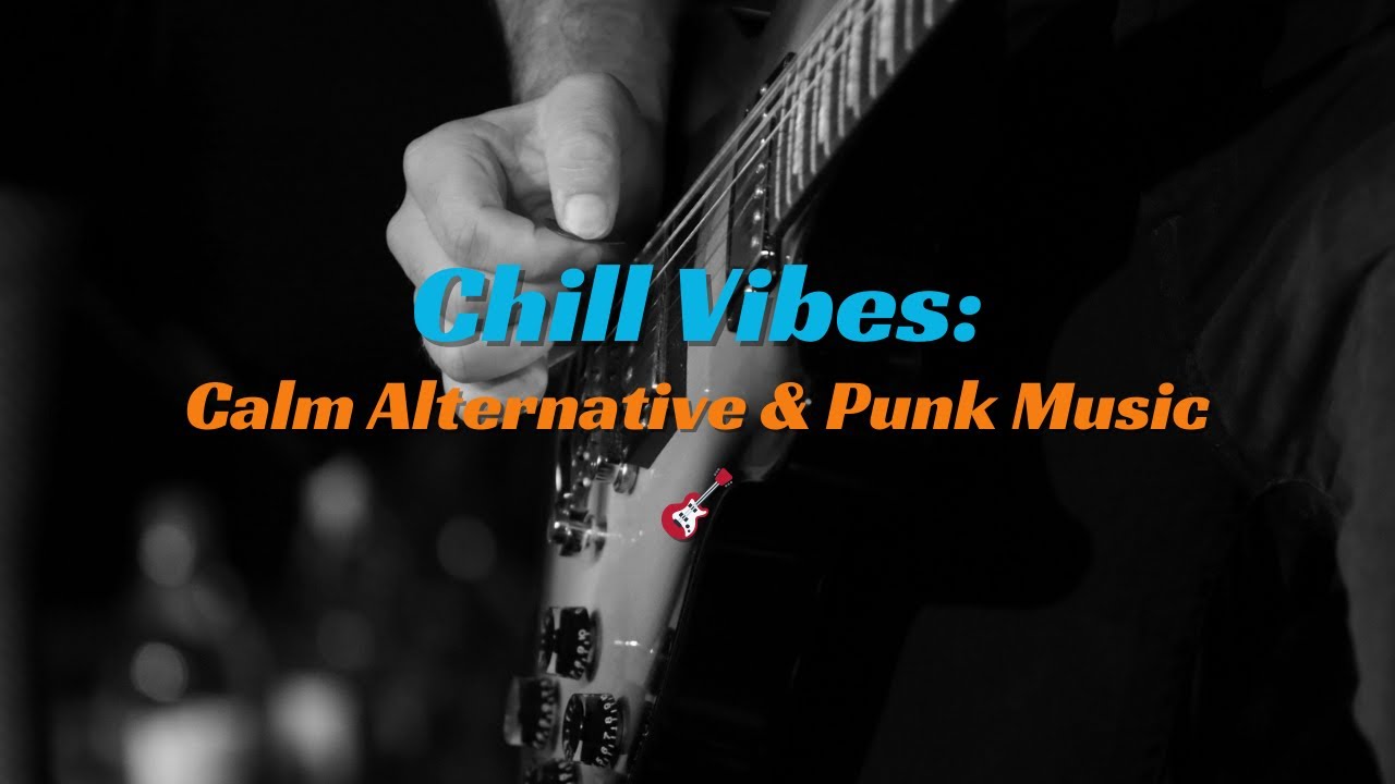 Chill Vibes: Calm Alternative & Punk Music Mix