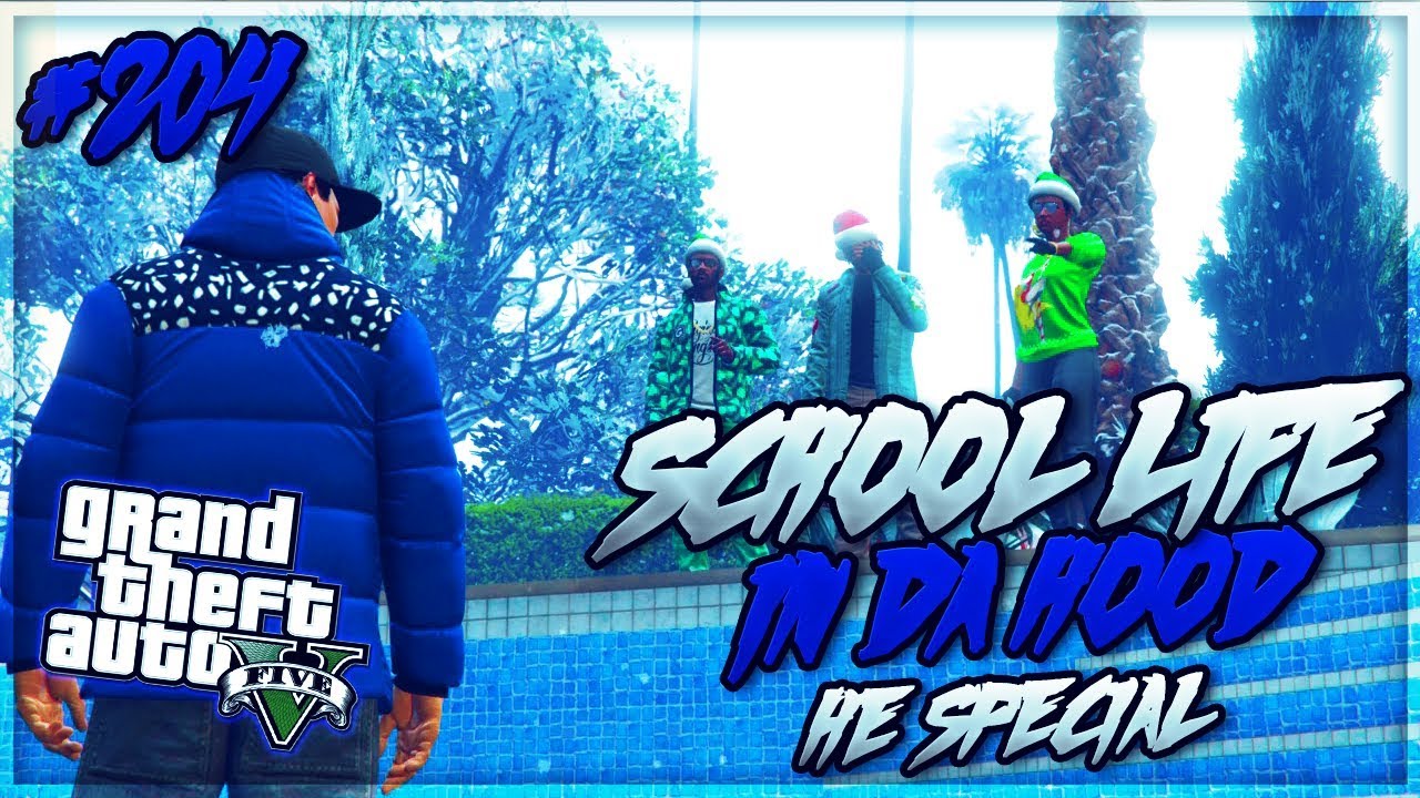 GTA 5 SCHOOL LIFE IN DA HOOD EP. 204 - HE SPECIAL 🤩 (GTA 5 RP)
