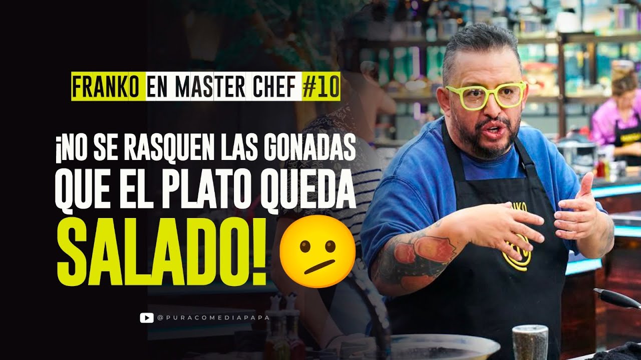Franko en Master Chef #10   &iexcl;No se rasquen las gonadas que el plato queda&nbsp;salado! 🫤