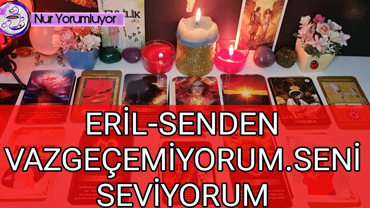 ERİL- SENDEN VAZ GEÇEMİYORUM ❗❗ ÇÜNKÜ ❗❗ SENİ SEVİYORUM.#tarotfalı #keşfet