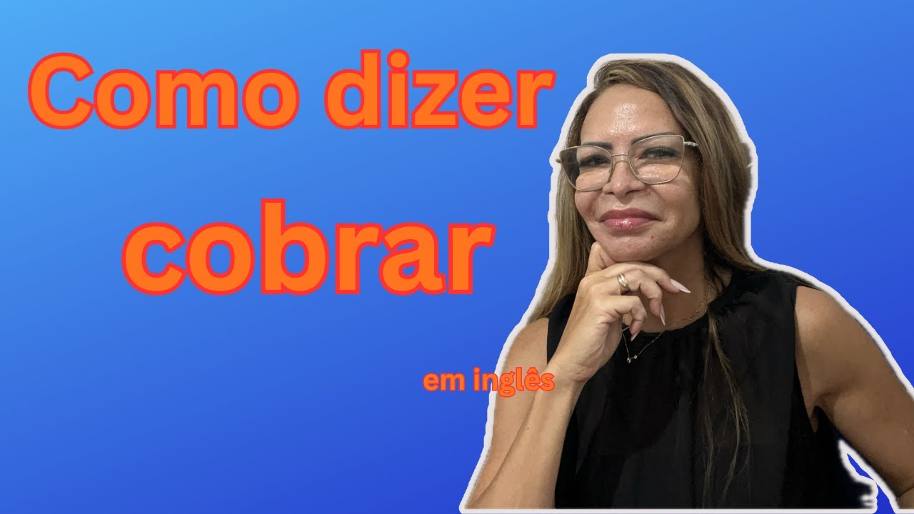 Como dizer cobrar em inglês