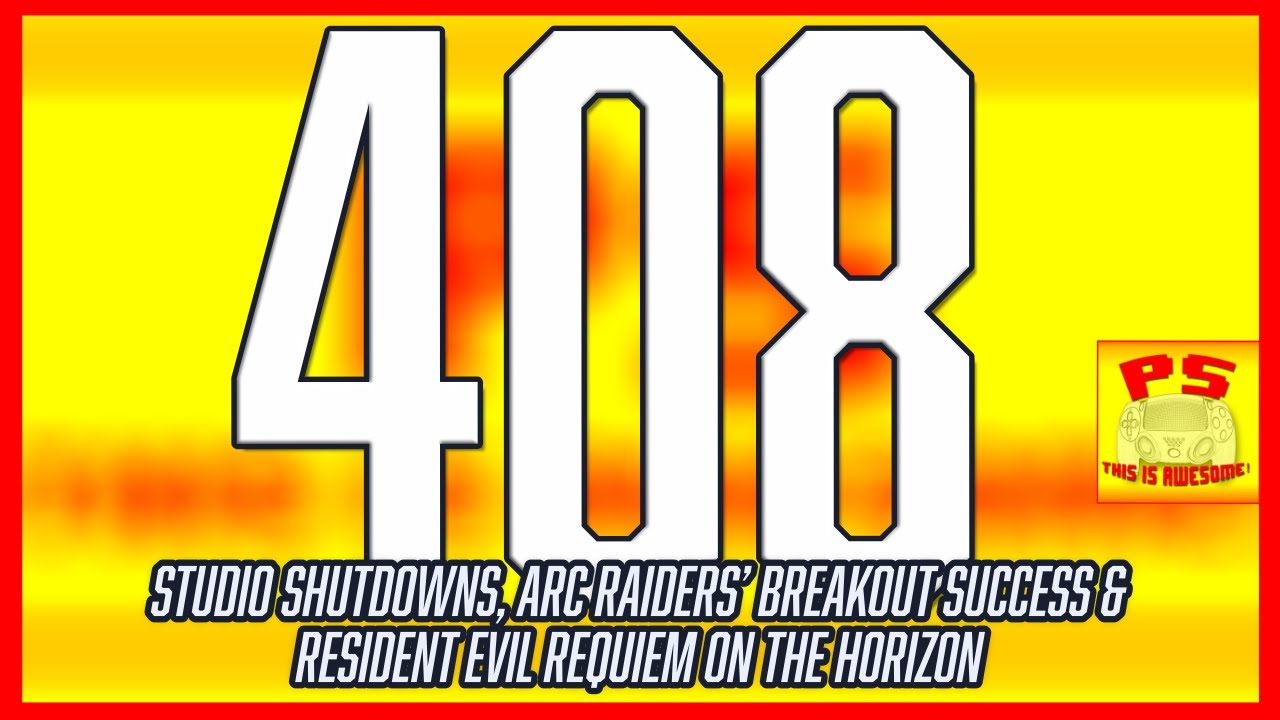 408 - Studio Shutdowns, Arc Raiders’ Breakout Success & Resident Evil Requiem on the Horizon