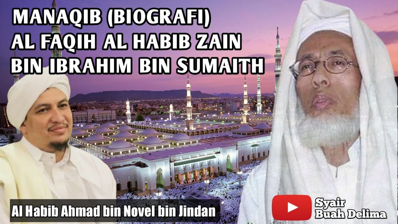 MANAQIB (BIOGRAFI) AL FAQIH AL HABIB ZAIN BIN IBRAHIM BIN SUMAITH - AL HABIB AHMAD BIN JINDAN