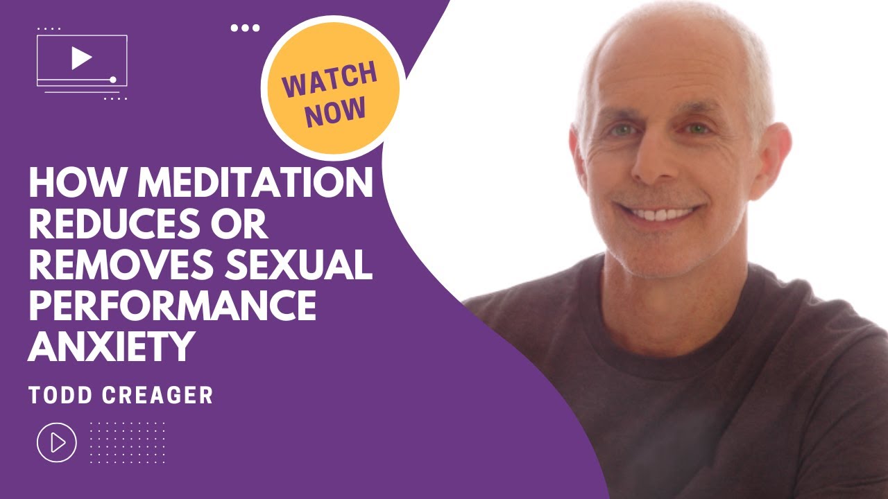 How Meditation Reduces or Removes Sexual Performance Anxiety