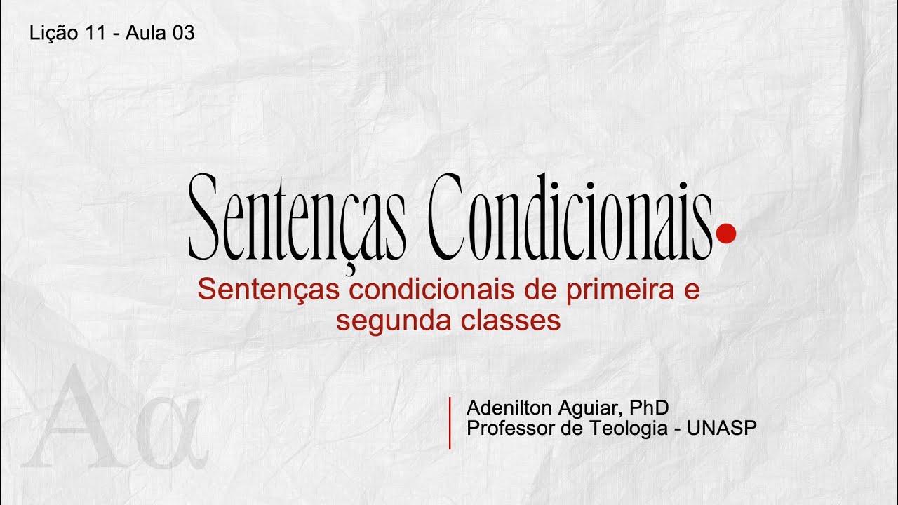 Lição 11 - Aula 03 - Sentenças condicionais: primeira e segunda classes | Grego intermediário