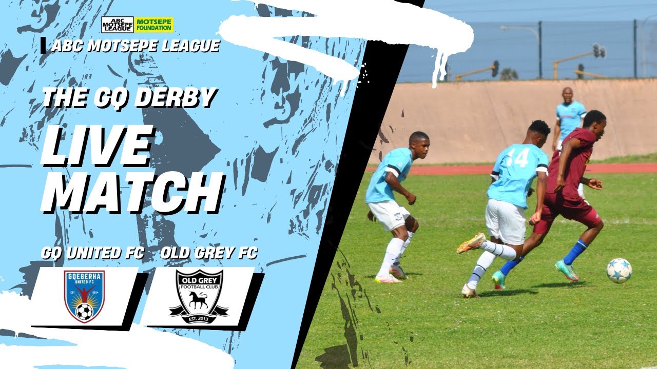 EC ABC Motsepe League Coastal Stream | Gqeberha United FC vs Old Grey FC | Full Match