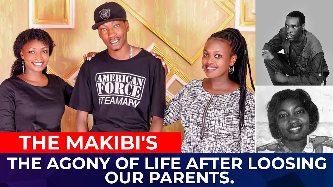 THE MAKIBI'S - THE AGONY OF LIFE AFTER LOOSING OUR PARENTS.
