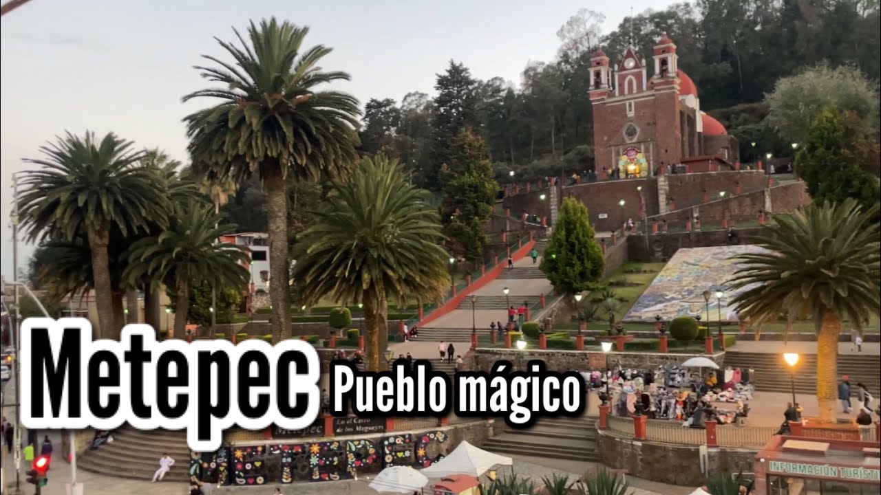 Metepec Estado de M&eacute;xico un pueblo m&aacute;gico