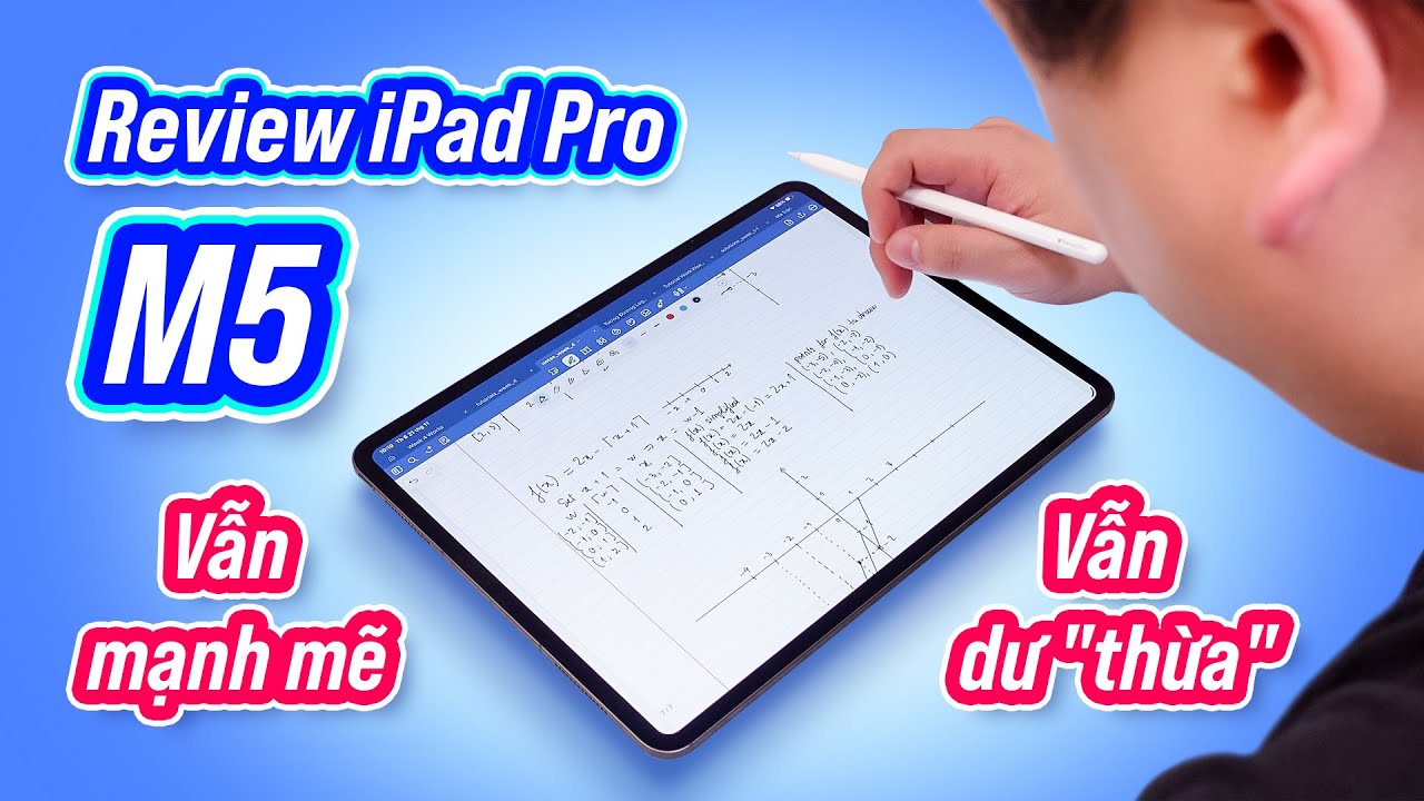 Review iPad Pro M5: dư dả... dư thừa?