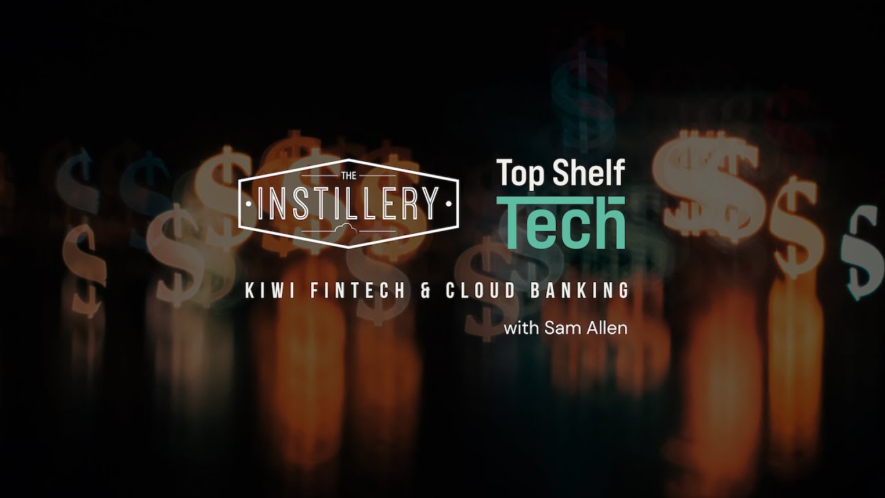 Kiwi Fintech & Cloud Banking - Top Shelf Tech w/ Sam Allen (Digital Strategy Manager, RBNZ)
