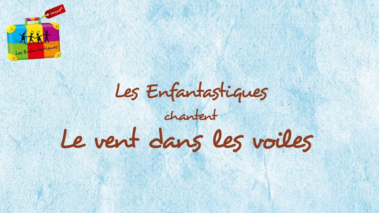 LE VENT DANS LES VOILES - Les Enfantastiques - Lyrics