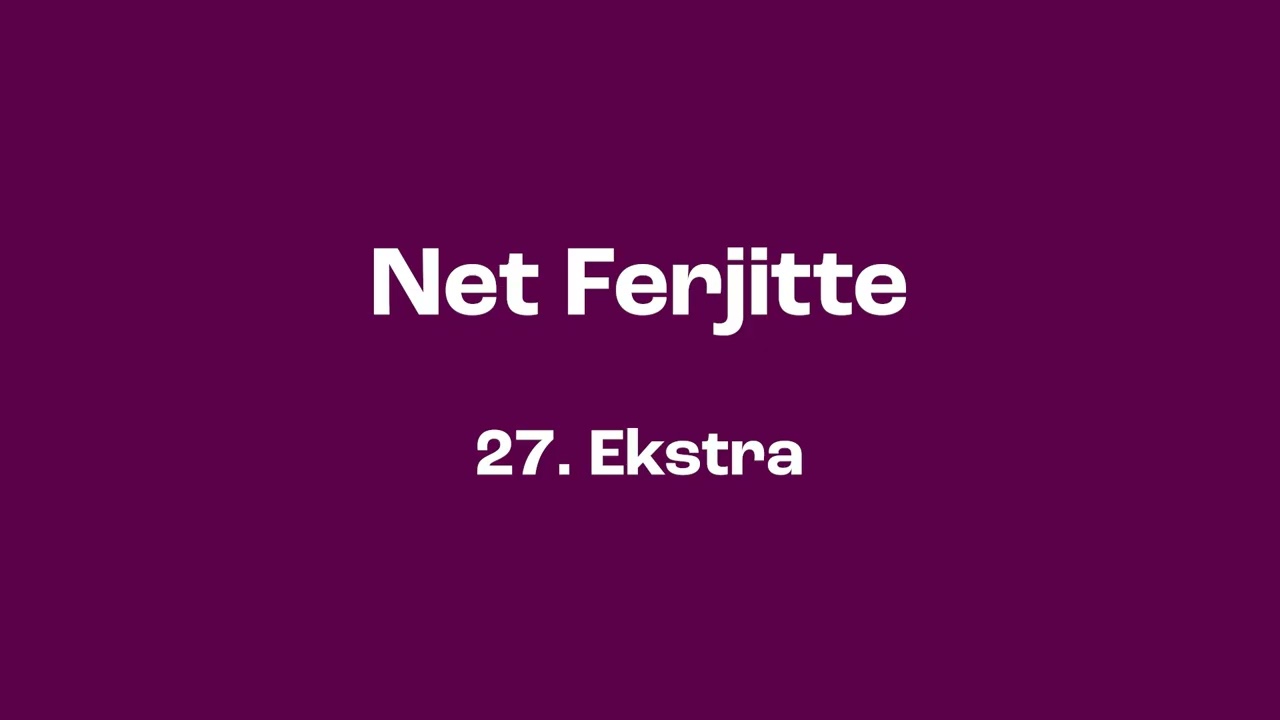 Net Ferjitte: 27. Ekstra