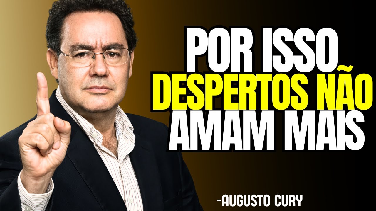 Por que os Despertos Param de se Apaixonar? | AUGUSTO CURY