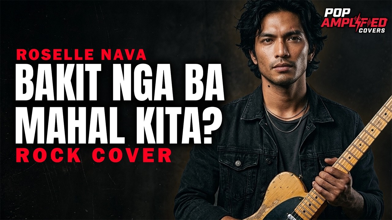 Bakit Nga Ba Mahal Kita (Roselle Nava) - Rock Version - Pop Amplified (Jake Ignacio)