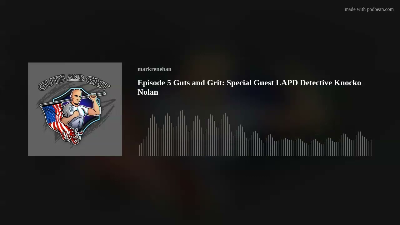 Episode 5 Guts and Grit: Special Guest LAPD Detective Knocko Nolan