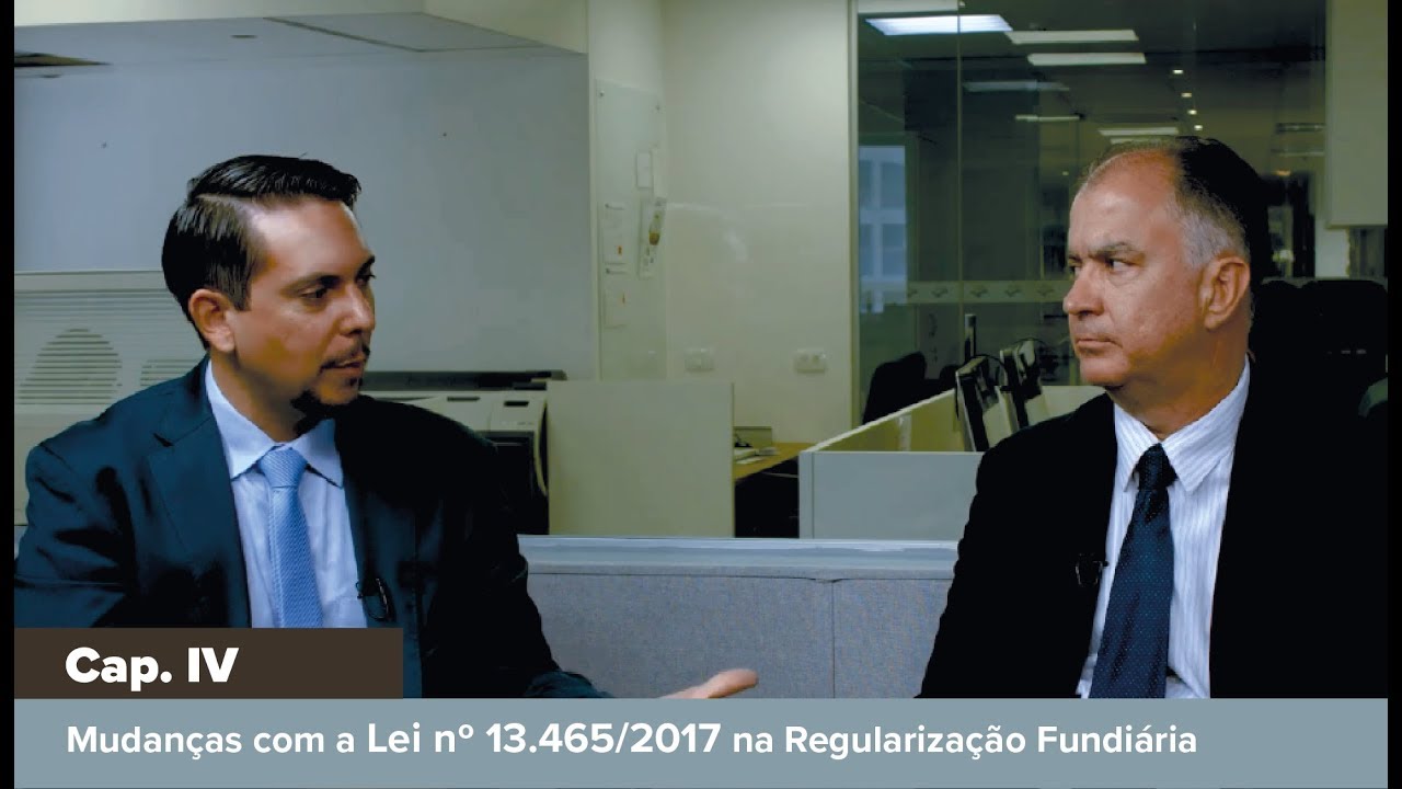 Mudan&ccedil;as com a Lei 13.465/2017 na regulariza&ccedil;&atilde;o fundi&aacute;ria - Cap. lV