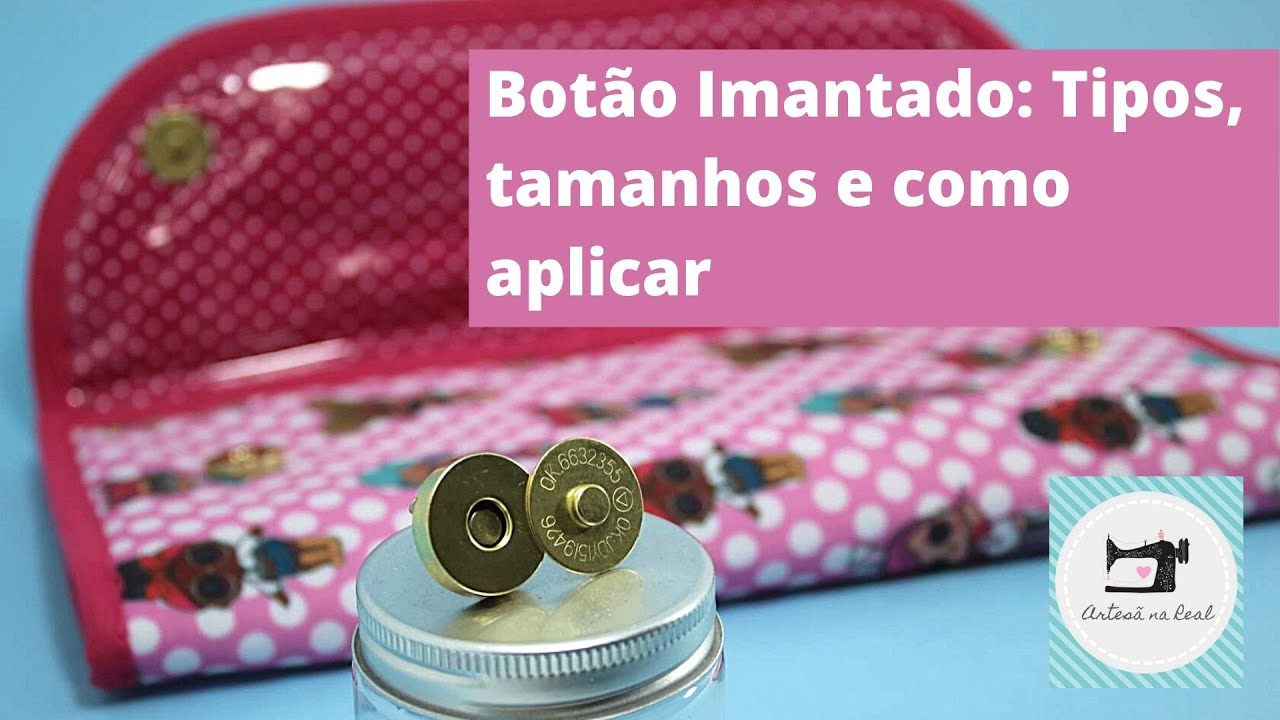 Série Iniciantes:  Botão Imantado, tipos, tamanhos e como aplicar