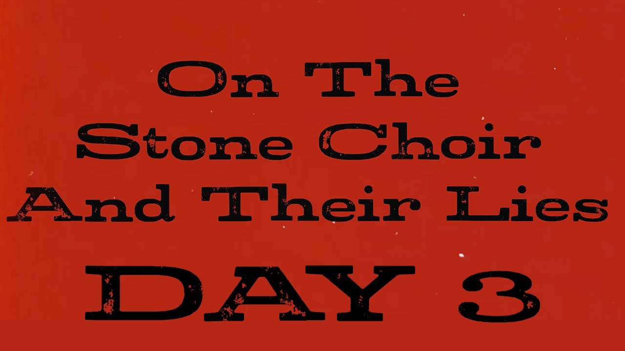 F4F | On The Stone Choir and Their Lies Day 3/3