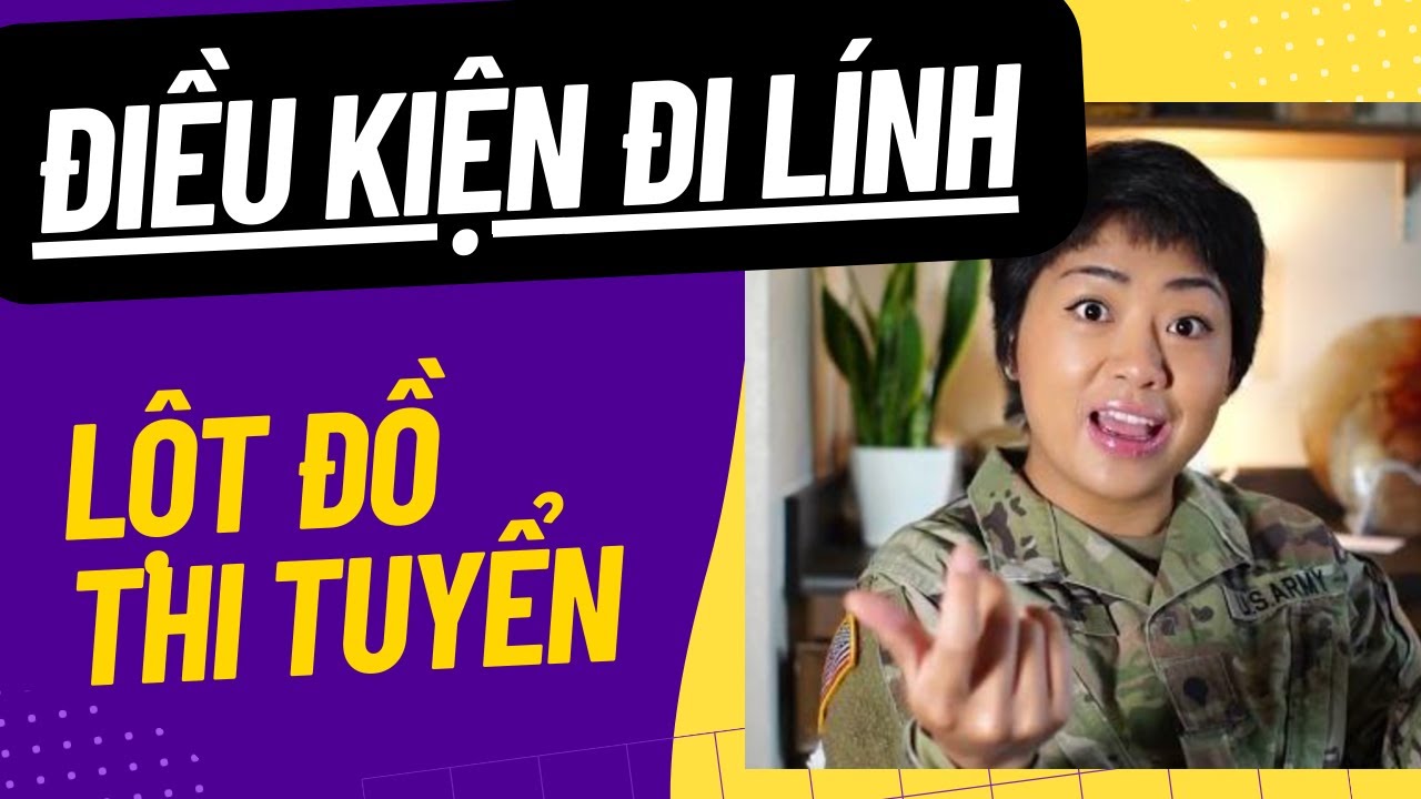 Điều kiện cơ bản đi LÍNH MỸ và tản mạn dụ bị LỘT ĐỒ khi thi tuyển.