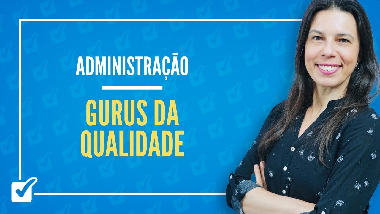 17.02. Aula de Gurus da Qualidade (Administração)