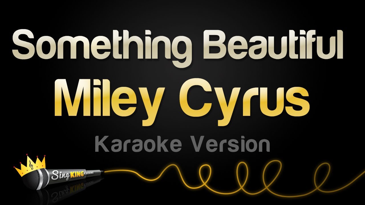 Miley Cyrus - Something Beautiful (Karaoke Version)