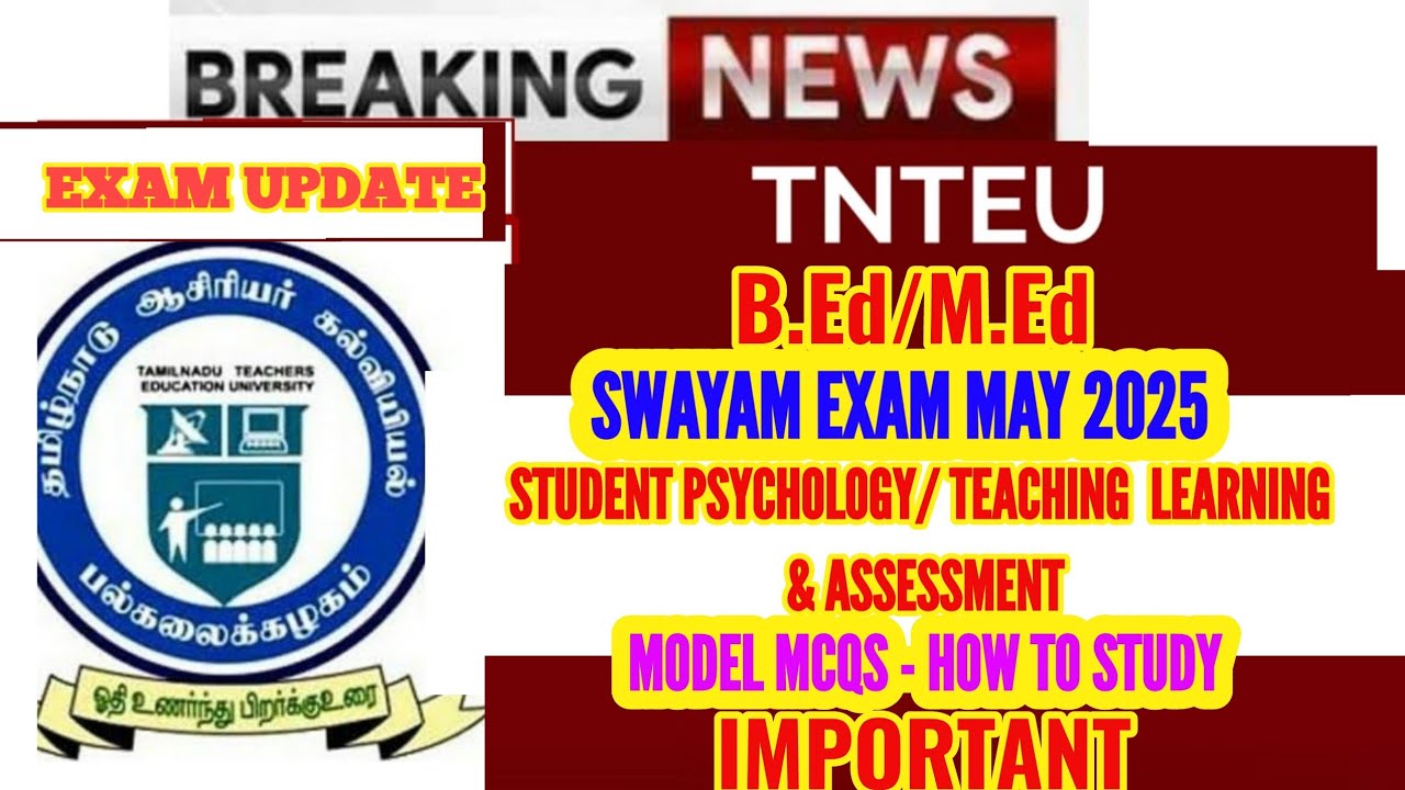 TNTEU SWAYAM EXAM 2025: STUDENT PSYCHOLOGY/ TEACHING LEARNING & ASSESSMENT MCQS WITH ANSWERS