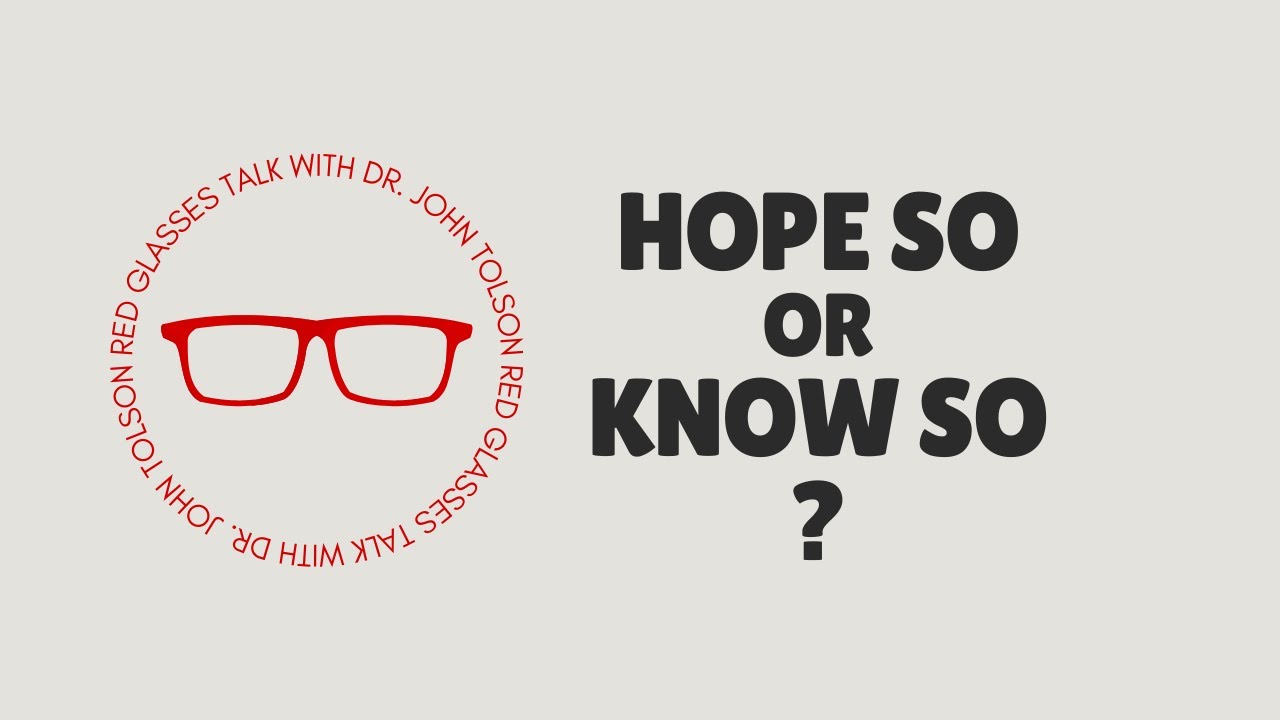 Red Glasses Talk | Hope So or Know So?