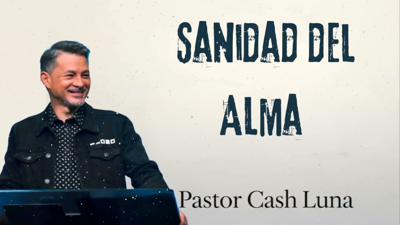 Pastor Cash Luna - Sanidad del Alma - Casa de Dios