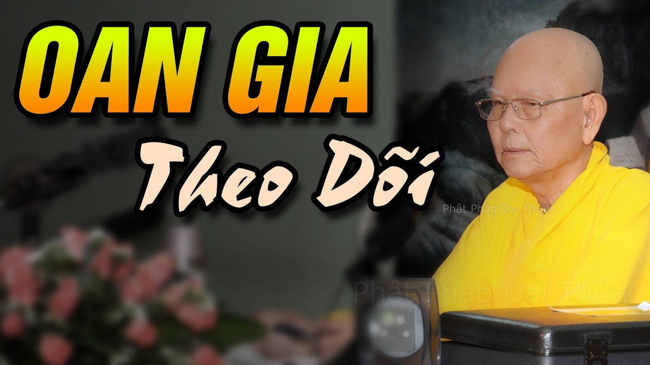 OAN GIA THEO DÕI là gì ? - Trích đoạn Đại Bát Niết Bàn 115 - HT.Từ Thông