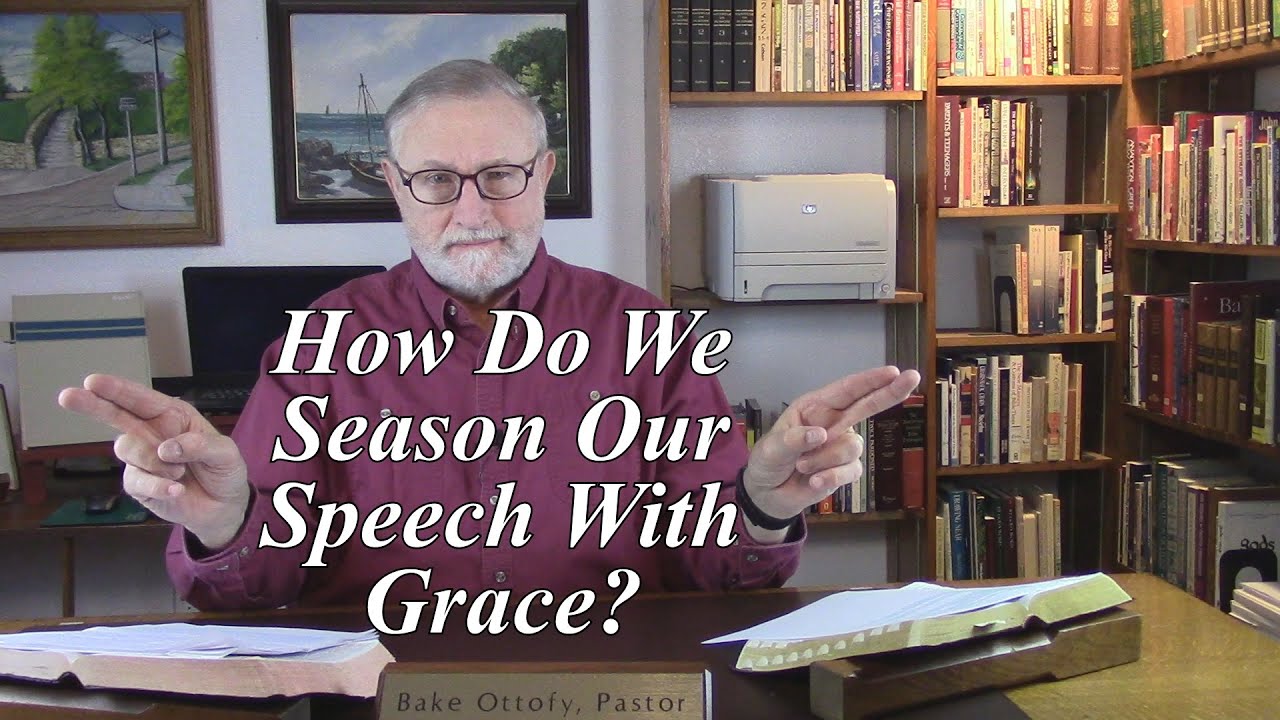 How Do We Season Our Speech With Grace? Colossians 4:6. (#110)