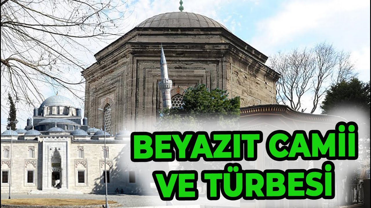 BEYAZIT CAMİİ VE SULTAN II. BEYAZIT HAN TÜRBESİ