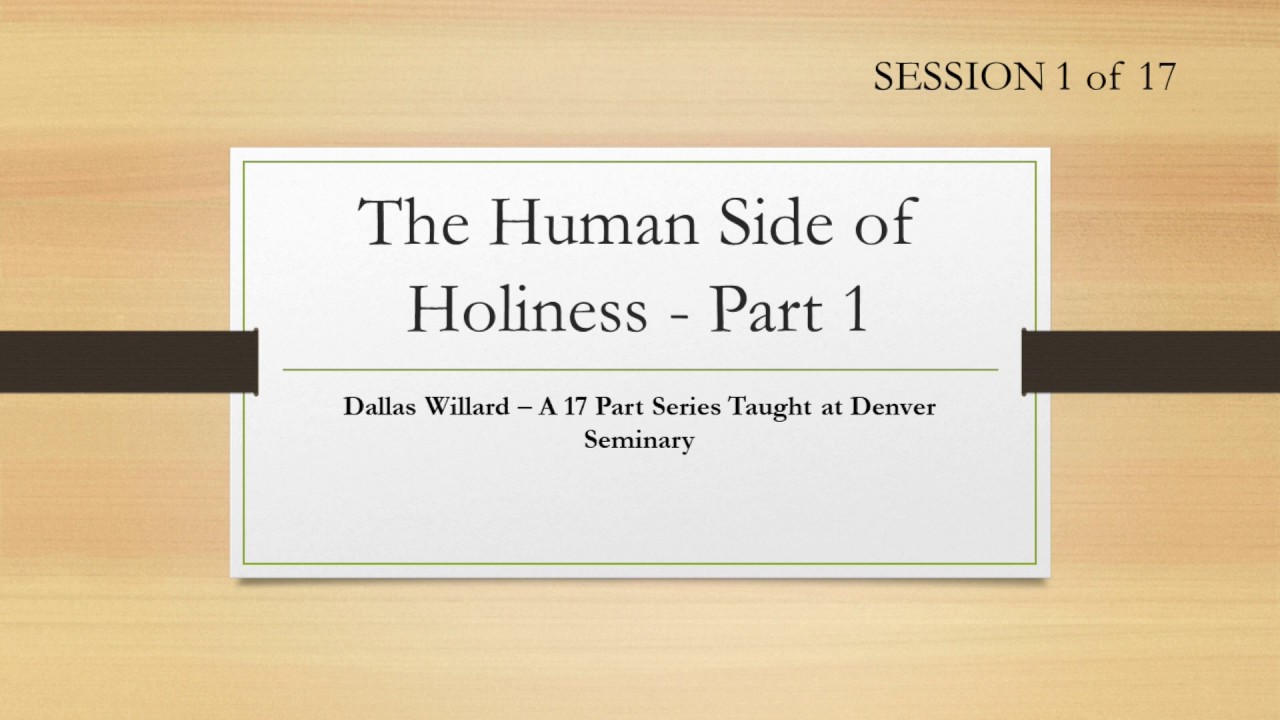 Dallas Willard- Denver Seminary #1 The Human Side of Holiness Part 1