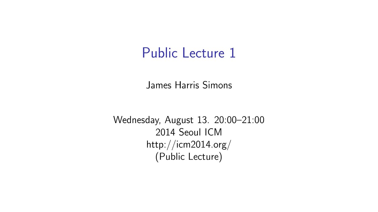 Public Lecture 1 : James H. Simons - My Life in Mathematics