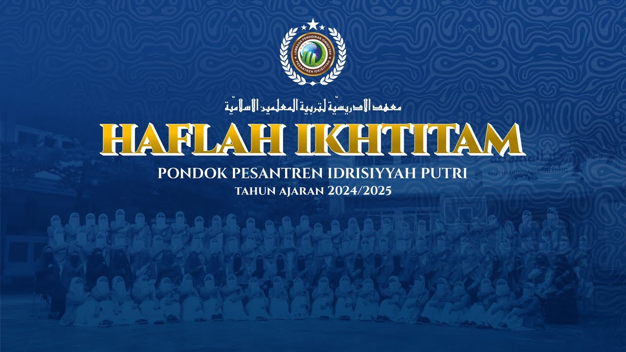 🔴 [LIVE] HAFLAH IKHTITAM 2025 PONDOK PESANTREN IDRISIYYAH PUTRI @IdrisiyyahID @SyekhFathurahman