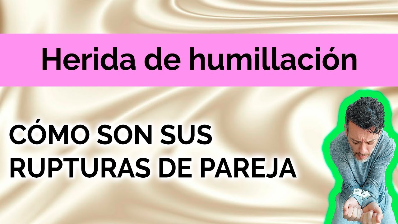 Herida de humillación: Cómo son sus rupturas de pareja