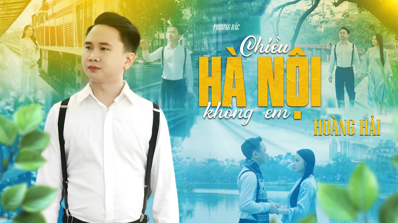 CHIỀU HÀ NỘI KHÔNG EM 🔥 PHƯƠNG BẮC🔥 CA SĨ: HOÀNG HẢI🔥CA KHÚC HAY VỀ HÀ NỘI