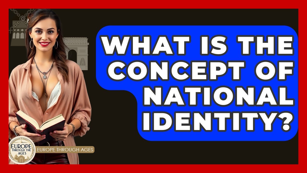 What Is The Concept Of National Identity? - Europe Through the Ages