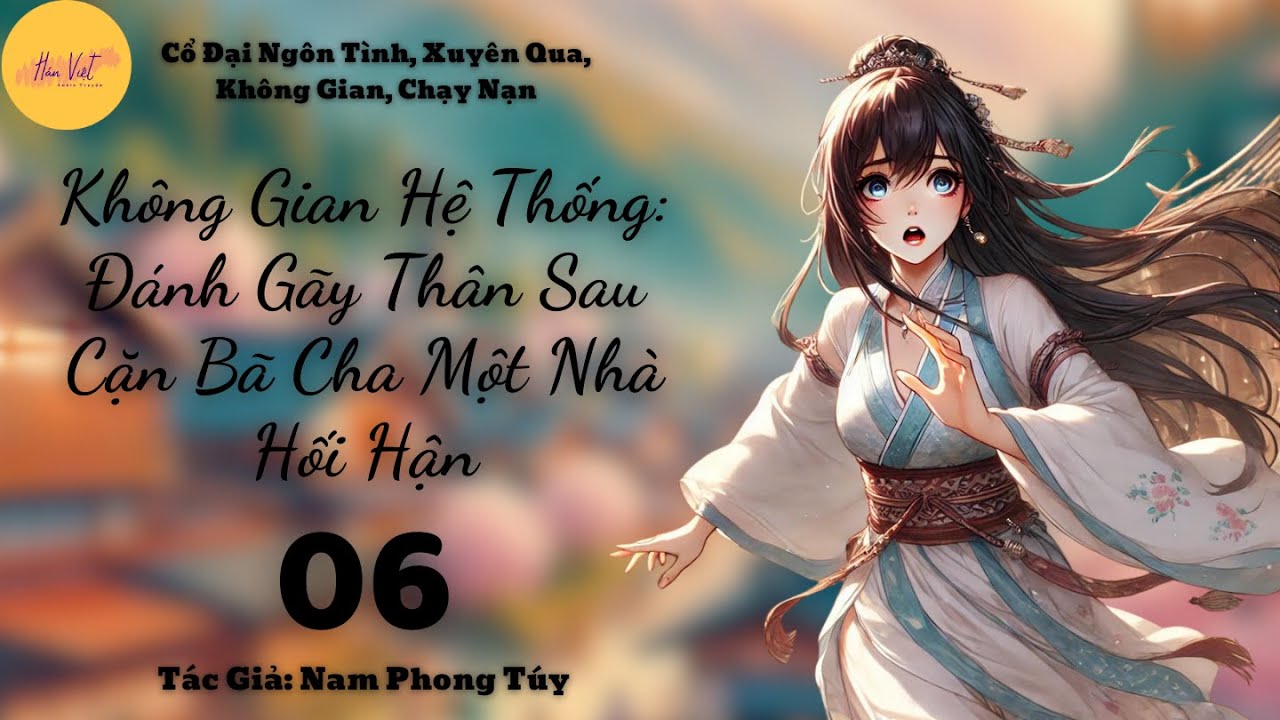 Tập 6: Không Gian Hệ Thống: Đánh Gãy Thân Sau Cặn Bã Cha Một Nhà Hối Hận