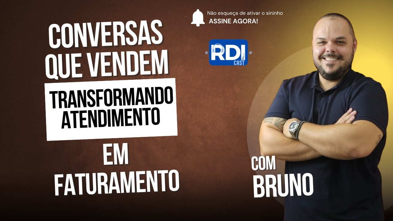 Conversas que Vendem: Transformando Atendimento em Faturamento — com Bruno | RDI Cast #12
