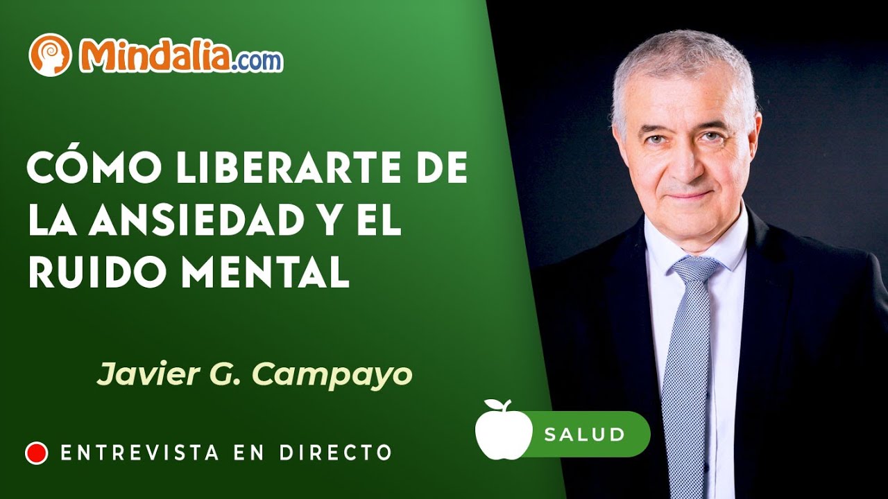Cómo liberarte de la ansiedad y el ruido mental. Entrevista a Javier G. Campayo