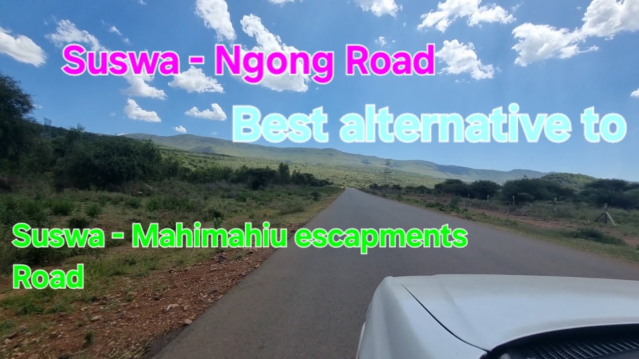 Suswa - Ngong Road the best alternative route  to Suswa - Risky Mahimahiu Escapments