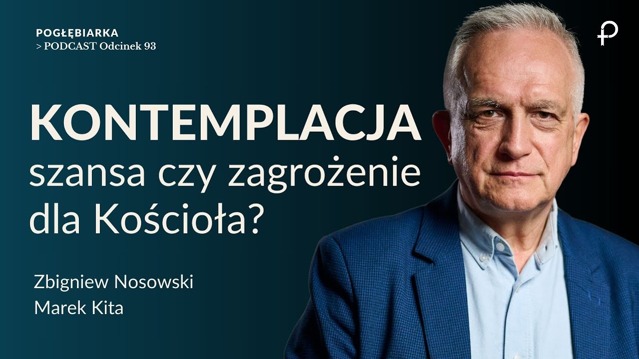 Pogłębiarka #PODCAST [#93] KONTEMPLACJA - zagrożenie dla Kościoła? Zbigniew Nosowski, Marek Kita