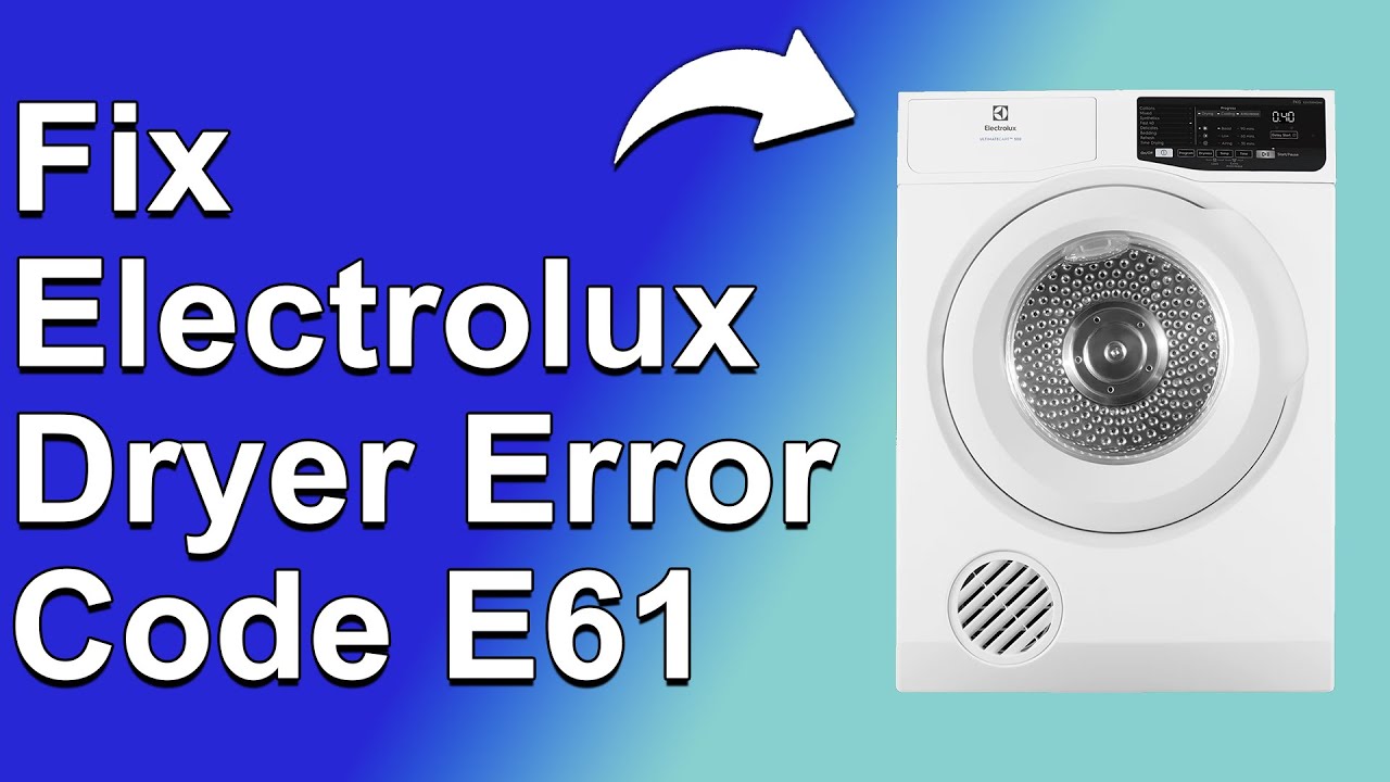 How To Fix Electrolux Dryer Error Code E61 (Meaning Of Error Code E61, And How To Troubleshoot It)
